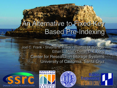 An Alternative to Fixed-Key Based Pre-Indexing Joel C. Frank • Shayna M. Frank • Thomas M. Kroeger  Ethan L. Miller • Darrell D. E. Long  Center for Research in Storage Systems