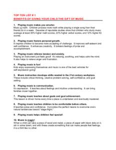 TOP TEN LIST # 1 BENEFITS OF GIVING YOUR CHILD THE GIFT OF MUSIC 1. Playing music makes you smarter. Music is math. Children process more math while playing a single song than their friends do in a week. Decades of reput