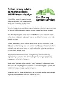 Online money advice partnership helps WLHP tenants budget TENANTS of Scotland’s leading housing group can get online help to manage their money and avoid costly pay-day loans.