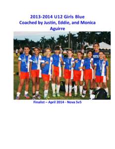 [removed]U12 Girls Blue Coached by Justin, Eddie, and Monica Aguirre Finalist – April[removed]Nova 5v5