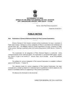 GOVERNMENT OF INDIA OFFICE OF THE DIRECTOR GENERAL OF CIVIL AVIATION OPP: SAFDARJUNG AIRPORT, NEW DELHI – [removed] …………. File No. CEO/Pilot/Online Exam/2014 Dated the[removed]