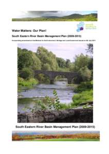 Water Matters: Our Plan! South Eastern River Basin Management Plan[removed]Incorporating amendments of the Minister for the Environment, Heritage and Local Government issued on 6th July 2010 South Eastern River Basin
