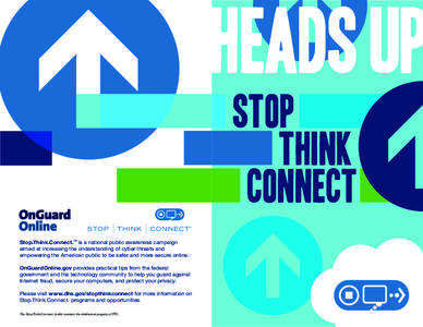 HEADS up stop think connect Stop.Think.Connect.TM is a national public awareness campaign aimed at increasing the understanding of cyber threats and