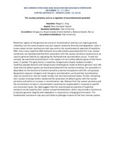 NIH COMMON FUND HIGH-RISK HIGH-REWARD RESEARCH SYMPOSIUM DECEMBER 15 – 17, 2014 POSTER ABSTRACTS – SESSION 2 (DEC. 16, 2014) The nuclear periphery acts as a regulator of recombinatorial potential Awardee: Megan C. Ki