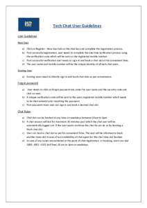 Tech Chat User Guidelines User Guidelines New User a) Click on Register - New User tab on the chat box and complete the registration process. b) Post successful registration, user needs to complete the one time verificat