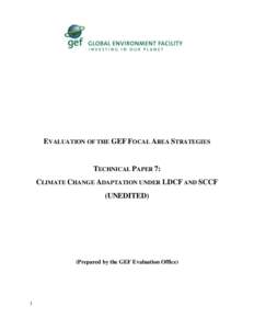 EVALUATION OF THE GEF FOCAL AREA STRATEGIES  TECHNICAL PAPER 7: CLIMATE CHANGE ADAPTATION UNDER LDCF AND SCCF (UNEDITED)