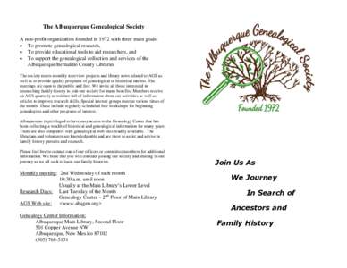 The Albuquerque Genealogical Society A non-profit organization founded in 1972 with three main goals:  To promote genealogical research,  To provide educational tools to aid researchers, and  To support the gene