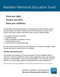 Madden Memorial Education Fund Know your rights. Sharpen your skills. Boost your confidence. The Madden Memorial Education Fund provides all HSA members with financial support for labour relations and self-improvement co