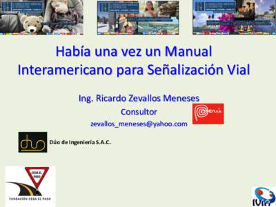 Había una vez un Manual Interamericano para Señalización Vial Ing. Ricardo Zevallos Meneses Consultor  Dúo de Ingeniería S.A.C.