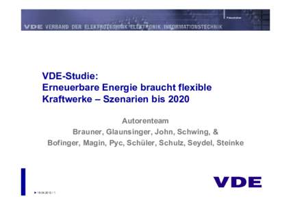 Präsentation  VDE-Studie: Erneuerbare Energie braucht flexible Kraftwerke – Szenarien bis 2020 Autorenteam