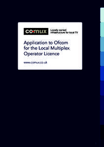 Locally owned infrastructure for local TV Application to Ofcom for the Local Multiplex Operator Licence