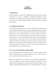 Chapter 3 Methodology 3.1 Background This chapter presents an overview of the methodology I have adopted for data collection and analysis in my study. A combination of participatory approaches and more conventional surve