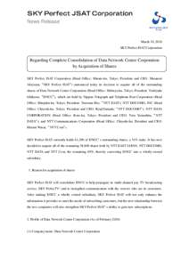 News Release  March 30, 2010 SKY Perfect JSAT Corporation  Regarding Complete Consolidation of Data Network Center Corporation