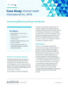 Case Study: Animal Health International Inc. (AHI) Increasing Efficiency Across the Board throughout the organization’s global offices. The company’s trainers could not travel to all of the employees’ locations and