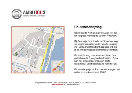 Routebeschrijving Neem op de A12 afslag Reeuwijk (nr. 12) en volg daarna volg de borden Reeuwijk; Bij Reeuwijk de rotonde rechtdoor en weg vervolgen en nadat je de tweede kruising met verkeerslichten bent gepasseerd, ga