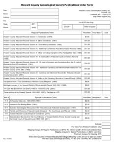 Howard County Genealogical Society Publications Order Form Date: Howard County Genealogical Society, Inc. PO Box 274 Columbia, MD
