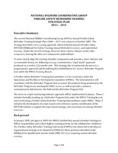 NATIONAL WILDFIRE COORDINATING GROUP FIRELINE SAFETY REFRESHER TRAINING STRATEGIC PLAN 2011 – 2015 Executive Summary The current National Wildfire Coordinating Group (NWCG) Annual Fireline Safety