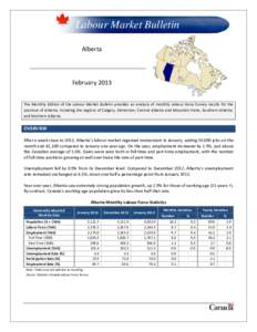 Labour Market Bulletin Alberta February 2013 The Monthly Edition of the Labour Market Bulletin provides an analysis of monthly Labour Force Survey results for the province of Alberta, including the regions of Calgary, Ed