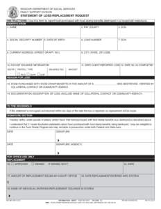 MISSOURI DEPARTMENT OF SOCIAL SERVICES FAMILY SUPPORT DIVISION STATEMENT OF LOSS/REPLACEMENT REQUEST INSTRUCTIONS: Use this form to report food purchased with food stamp benefits destroyed in a household misfortune. IDEN