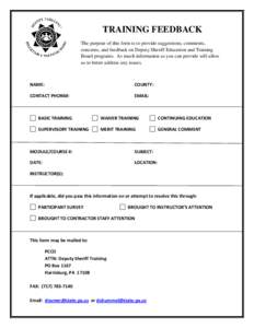 TRAINING FEEDBACK The purpose of this form is to provide suggestions, comments, concerns, and feedback on Deputy Sheriff Education and Training Board programs. As much information as you can provide will allow us to bett