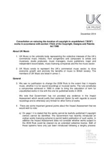 December 2014 Consultation on reducing the duration of copyright in unpublished (“2039”) works in accordance with sectionof the Copyright, Designs and Patents Act 1988 About UK Music 1. UK Music is the umbrel