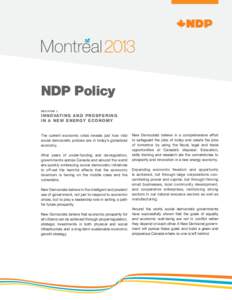 NDP Policy S e c tion 1 In novating and Pro spe r i n g in a New Energy Eco n o m y The current economic crisis reveals just how vital