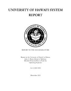 REPORT TO THE 2014 LEGISLATURE  Report on the University of Hawai‘i at Mānoa, John A. Burns School of Medicine Detailed Financial Plan to Fund the Operating Expenses