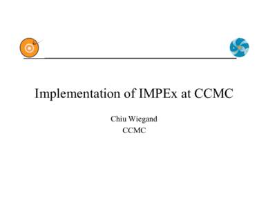 Implementation of IMPEx at CCMC Chiu Wiegand CCMC Outline