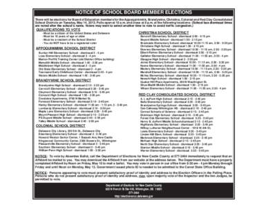 NOTICE OF SCHOOL BOARD MEMBER ELECTIONS There will be elections for Board of Education members for the Appoquinimink, Brandywine, Christina, Colonial and Red Clay Consolidated School Districts on Tuesday, May 14, 2013. P