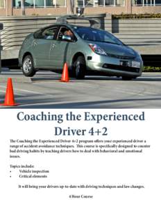 Coaching the Experienced Driver 4+2 The Coaching the Experienced Driver 4+2 program offers your experienced driver a range of accident avoidance techniques. This course is specifically designed to counter bad driving hab