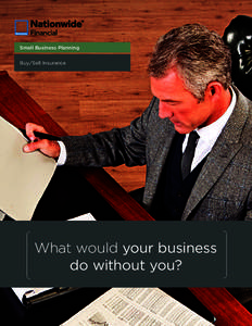 Small Business Planning Buy/Sell Insurance What would your business do without you?
