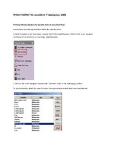 WYLD TECHNOTES: JavaClient / Cataloging[removed]Printing Individual Labels for Specific Items in Java Workflows Instructions for printing individual labels for specific items. A Label Template must have been created firs