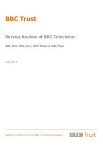 BBC Trust Service Review of BBC Television: BBC One, BBC Two, BBC Three & BBC Four July 2014