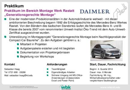 Praktikum Praktikum im Bereich Montage Werk Rastatt „Generationsgerechte Montage“ Eine der modernsten Produktionsstätten in der Automobilindustrie weltweit - mit dieser ambitionierten Beschreibung begann 1992 die Er