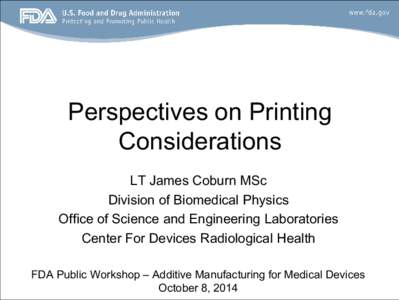 Perspectives on Printing Considerations LT James Coburn MSc Division of Biomedical Physics Office of Science and Engineering Laboratories Center For Devices Radiological Health
