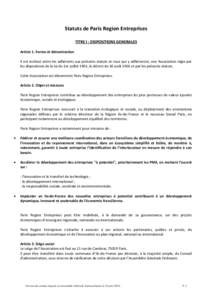 Statuts de Paris Region Entreprises TITRE I : DISPOSITIONS GENERALES Article 1. Forme et dénomination Il est institué entre les adhérents aux présents statuts et ceux qui y adhéreront, une Association régie par les