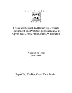 Freshwater Mussel Bed Resurveys, Juvenile Recruitment, and Predation Reconnaissance in Upper Bear Creek, King County, Washington Washington Trout June 2003