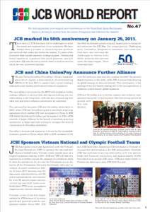 JCB WORLD REPORT We truly appreciate your support and condolences on the Great East Japan Earthquake. Japan is striving to recover from the series of tragedies that followed the disaster. No.47