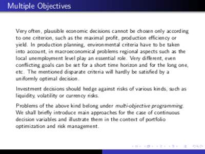 Multiple Objectives Very often, plausible economic decisions cannot be chosen only according to one criterion, such as the maximal profit, production efficiency or yield. In production planning, environmental criteria ha