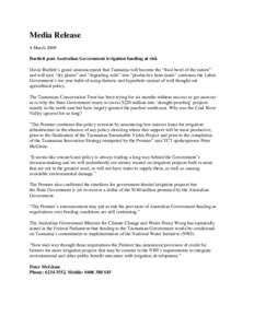 Media Release 4 March 2009 Bartlett puts Australian Government irrigation funding at risk David Bartlett’s grand announcement that Tasmania will become the “food bowl of the nation” and will turn “dry plains” a