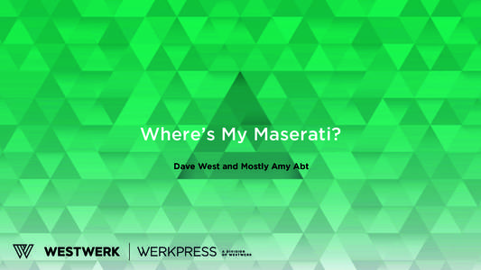 Where’s My Maserati? Dave West and Mostly Amy Abt WHO ARE YOU?  BUSINESS PLAN