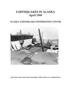 EARTHQUAKES IN ALASKA April 1999 ALASKA EARTHQUAKE INFORMATION CENTER A joint report of the Alaska State Seismologist’s Office and the U.S. Geological Survey