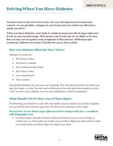 Driving When You Have Diabetes  DRIVEWELL You have been a safe driver for years. For you, driving means freedom and control. As you get older, changes in your body and your mind can affect how