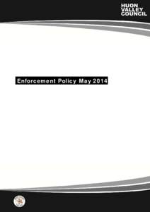 Enforcement Policy May[removed]Huon Valley Council | Enforcement Policy (May 2014) | 14 May 2014 Page 1 of 9