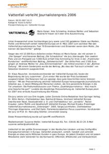 Vattenfall verleiht Journalistenpreis 2006 Datum: [removed]:21 Kategorie: Kunst & Kultur Pressemitteilung von: Vattenfall Europe  Mario Kaiser, Inka Schmeling, Andreas Molitor und Sebastian