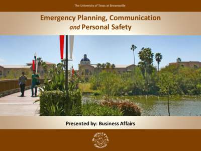 Emergency Planning, Communication and Personal Safety Presented by: Business Affairs  Emergency Planning
