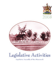 2008  Legislative Activities L e g i s l at ive A s s e m bly of Ne w B r u n s w ick  Legislative Activities