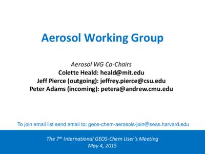 Aerosol Working Group Aerosol WG Co-Chairs Colette Heald:  Jeff Pierce (outgoing):  Peter Adams (incoming): 