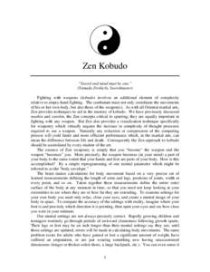 Zen Kobudo “Sword and mind must be one.” (Yamada Jirokichi, Swordmaster) Fighting with weapons (kobudo) involves an additional element of complexity relative to empty-hand fighting. The combatant must not only coordi