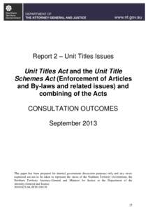 Report 2 – Unit Titles Issues Unit Titles Act and the Unit Title Schemes Act (Enforcement of Articles and By-laws and related issues) and combining of the Acts CONSULTATION OUTCOMES